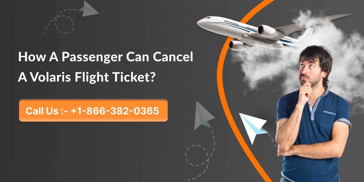 How A Passenger Can Cancel A Volaris Flight Ticket?