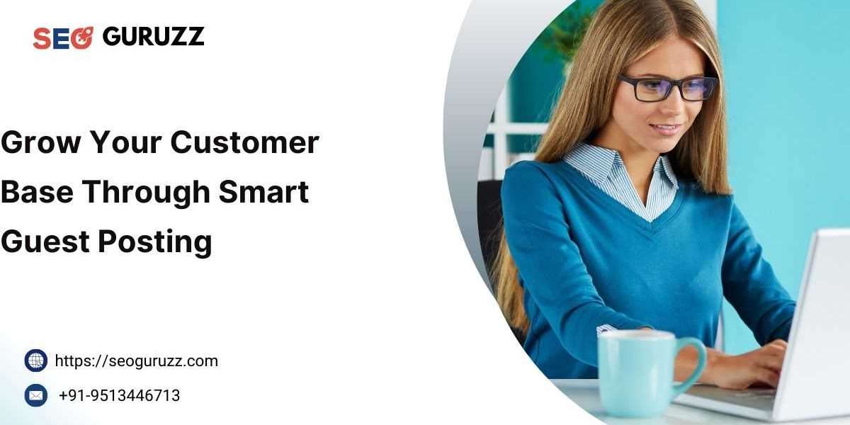 Grow Your Customer Base Through Smart Guest Posting