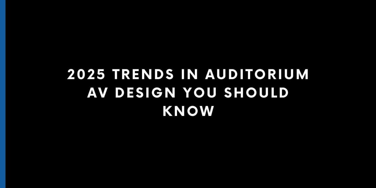 2025 Trends in Auditorium AV Design You Should Know