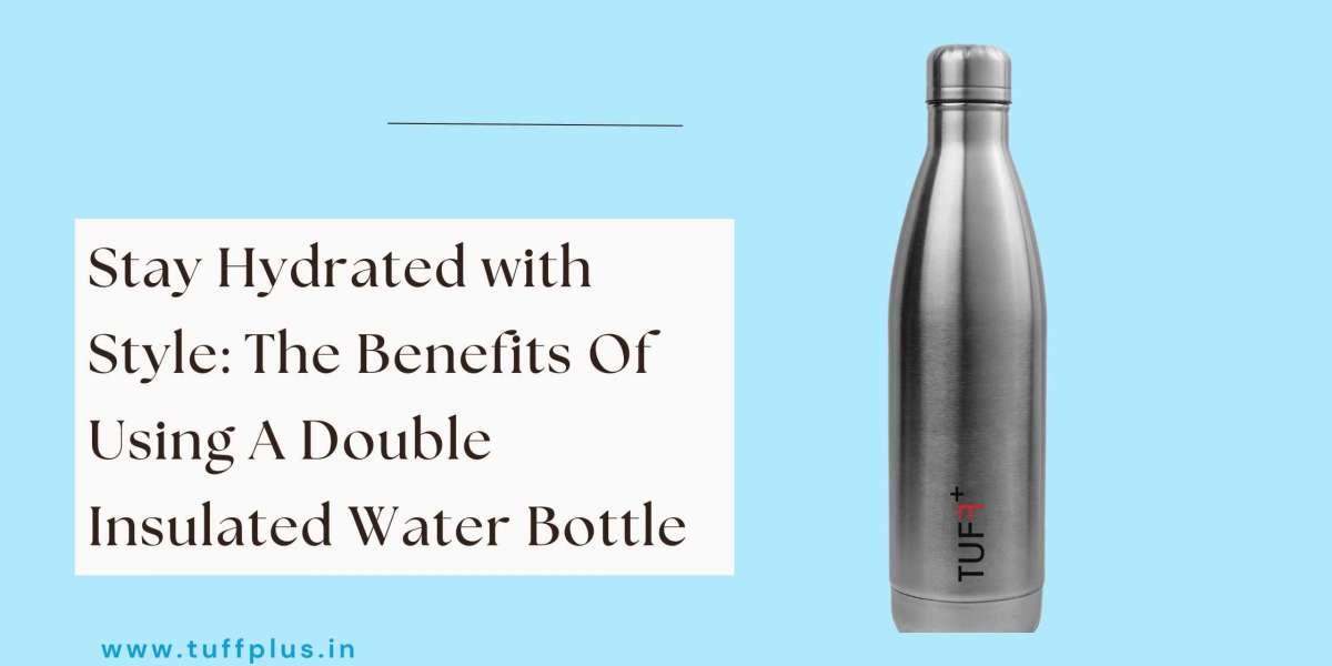 Stay Hydrated with Style: The Benefits Of Using A Double Insulated Water Bottle