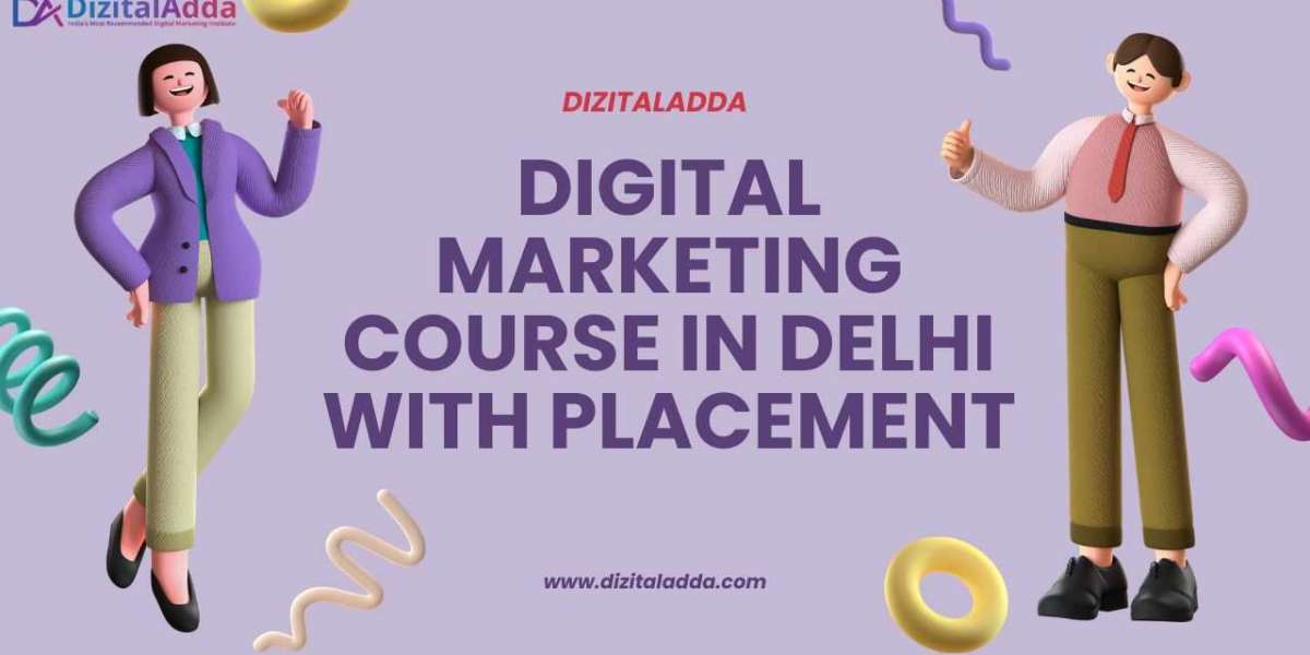 Join the Best Digital Marketing Course in Delhi with Placement at DizitalAdda