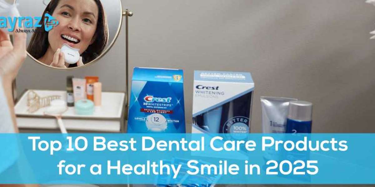 Top 10 Best Dental Care Products for a Healthy Smile in 2025]
