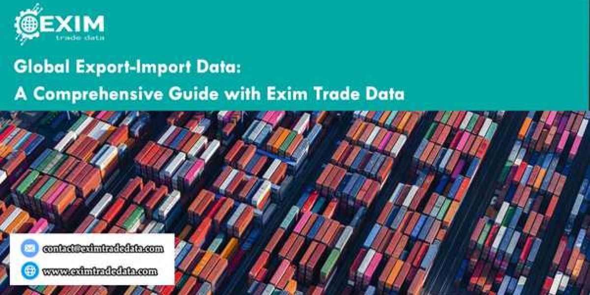 Global Export-Import Data: A Comprehensive Guide with Exim Trade Data