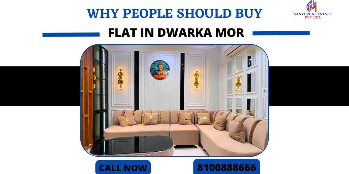 Why People Should Buy a Flat in Dwarka Mor