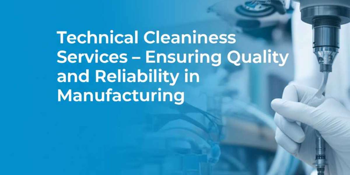 Technical Cleanliness Services – Ensuring Quality and Reliability in Manufacturing