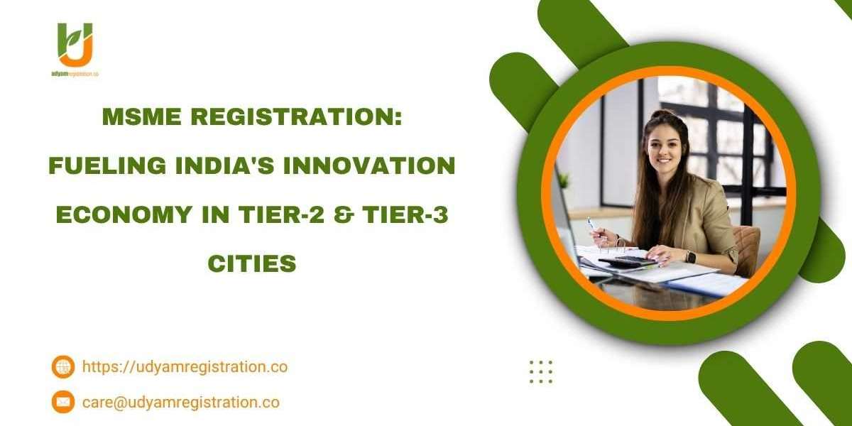 MSME Registration Fueling India's Innovation Economy in Tier-2 & Tier-3 Cities