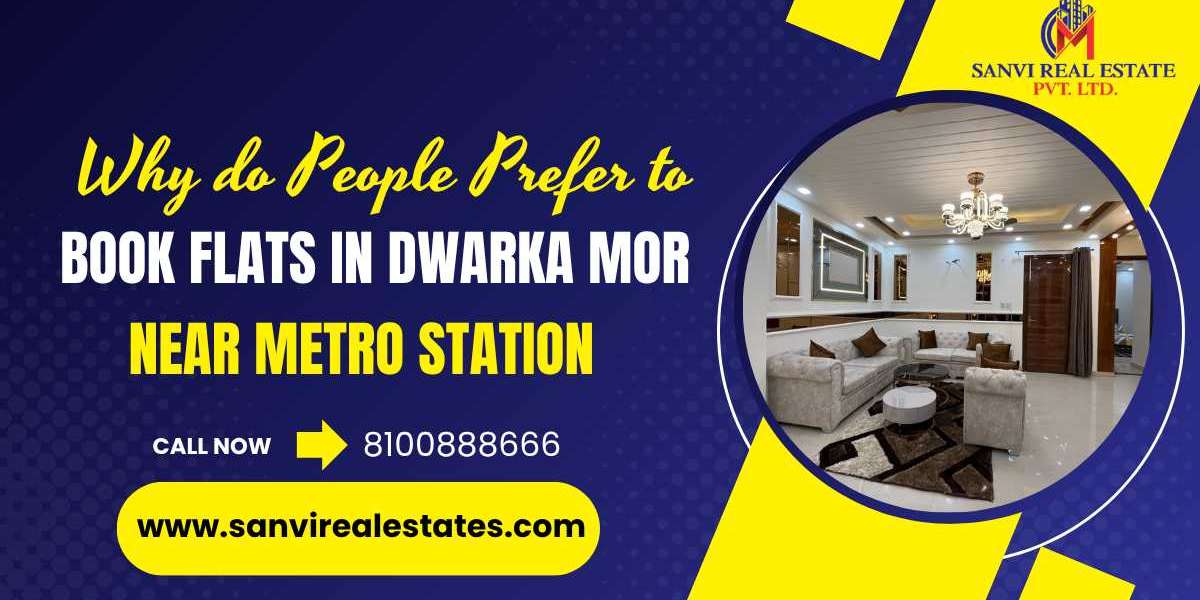 Why do People Prefer to Book Flats in Dwarka Mor Near Metro Station
