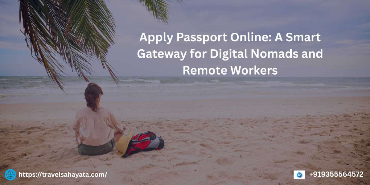 Apply Passport Online: A Smart Gateway for Digital Nomads and Remote Workers