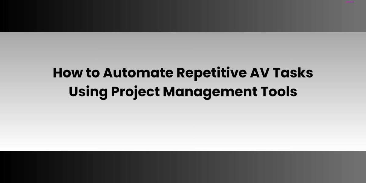 How to Automate Repetitive AV Tasks Using Project Management Tools