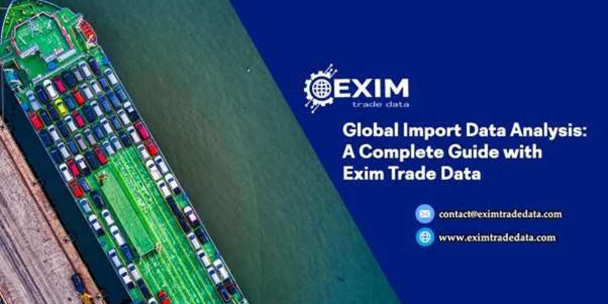 Global Import Data Analysis: A Complete Guide with Exim Trade Data