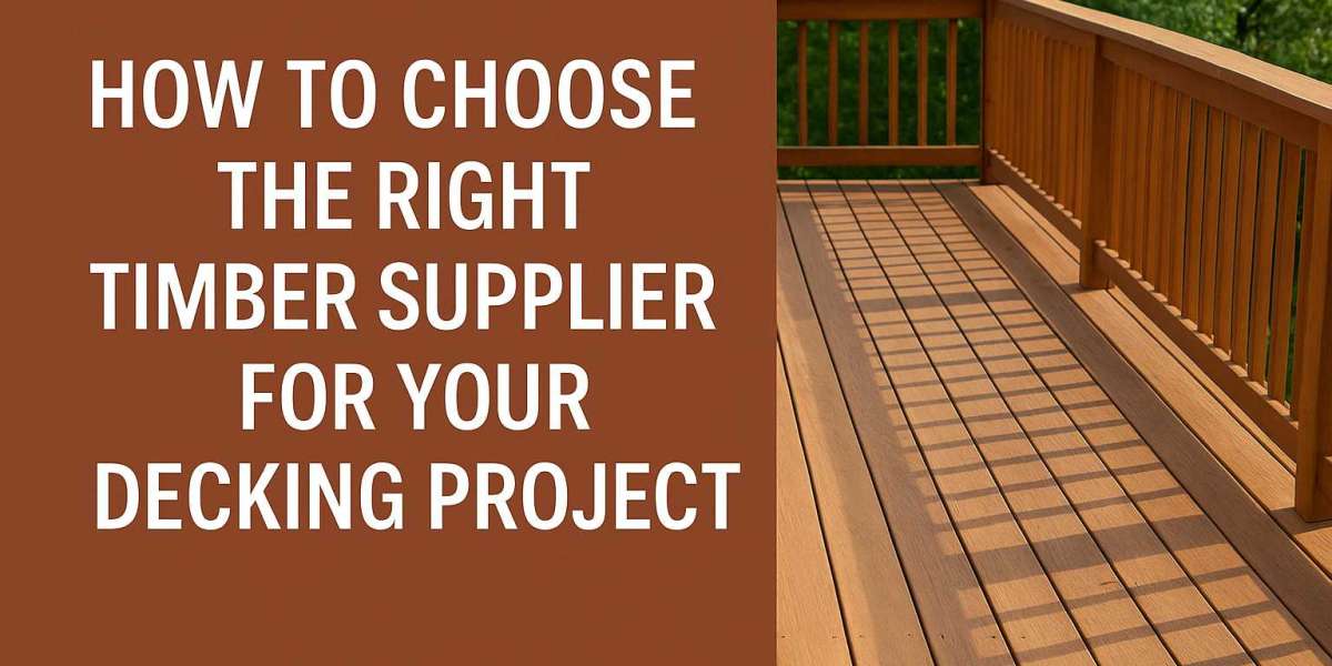 How to Choose the Right Timber Supplier for Your Decking Project