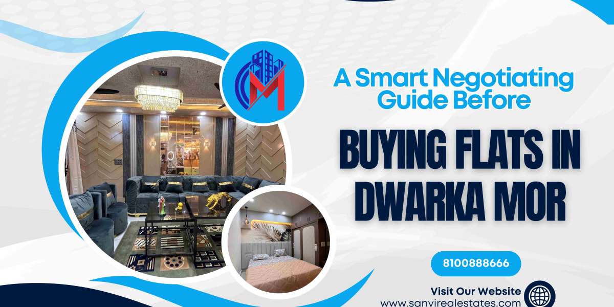 A Smart Negotiating Guide Before Buying Flats In Dwarka Mor, Delhi