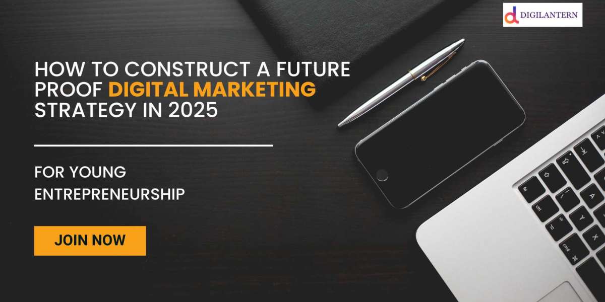 How to Construct a Future-Proof Digital Marketing Strategy in 2025