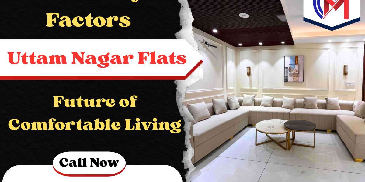 Some Key Factors Making Uttam Nagar Flats the Future of Comfortable Living