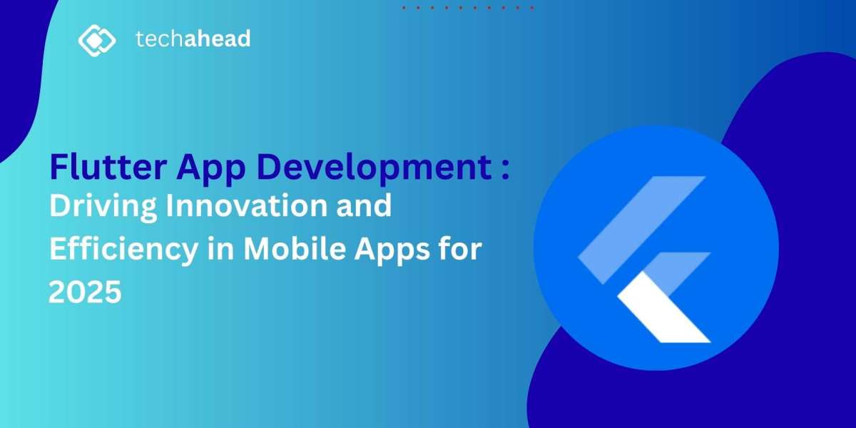 Flutter App Development: Driving Innovation and Efficiency in Mobile Apps for 2025